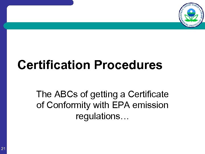 Certification Procedures The ABCs of getting a Certificate of Conformity with EPA emission regulations…