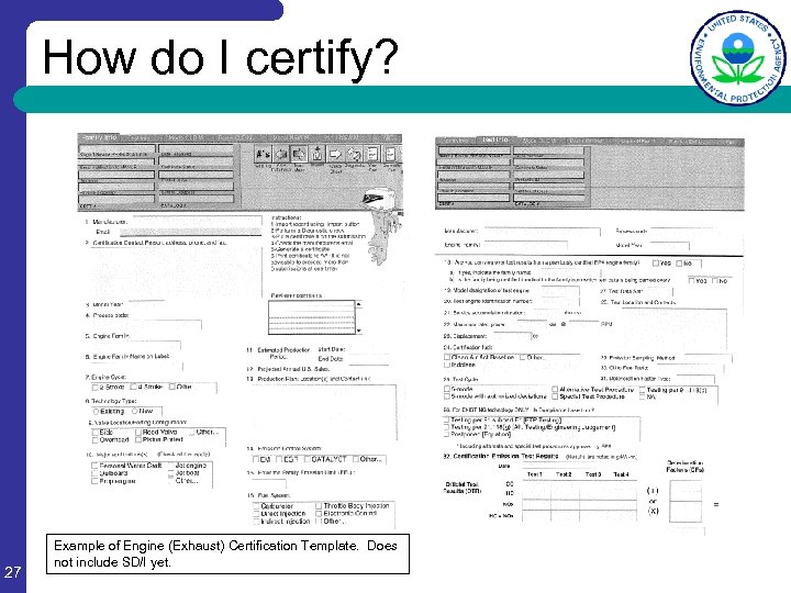 How do I certify? 27 Example of Engine (Exhaust) Certification Template. Does not include