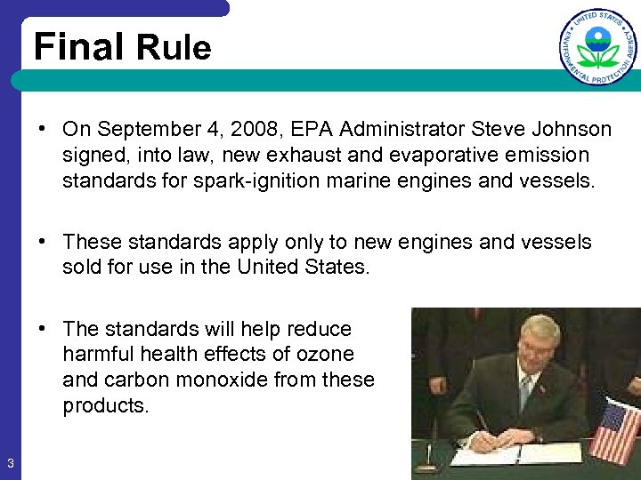 Final Rule • On September 4, 2008, EPA Administrator Steve Johnson signed, into law,