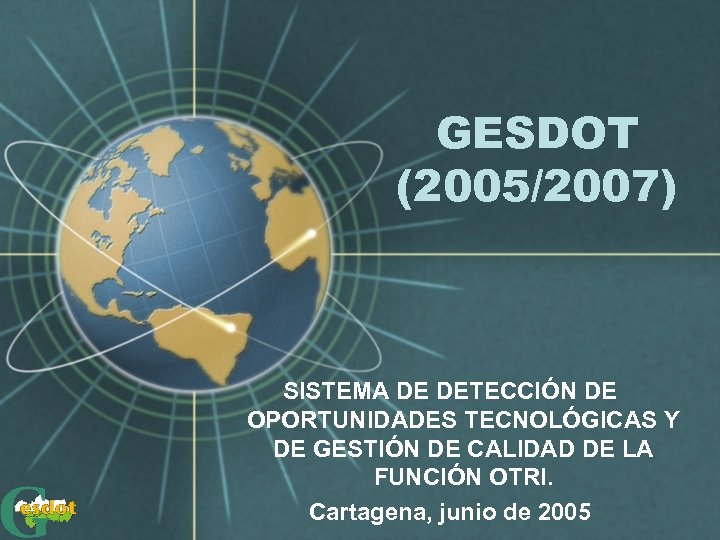 GESDOT (2005/2007) SISTEMA DE DETECCIÓN DE OPORTUNIDADES TECNOLÓGICAS Y DE GESTIÓN DE CALIDAD DE