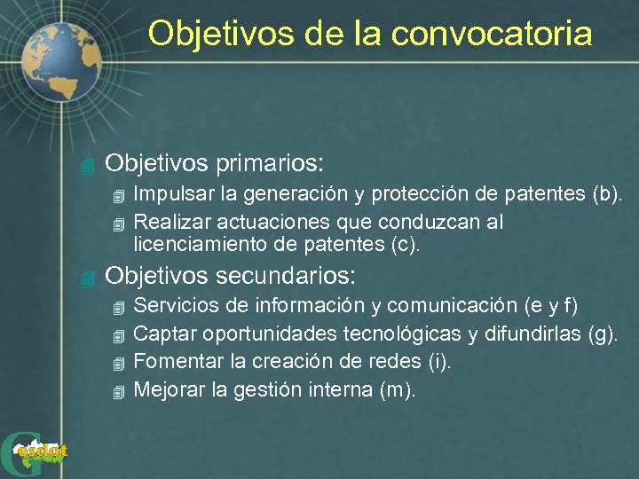 Objetivos de la convocatoria 4 Objetivos primarios: 4 4 4 Impulsar la generación y