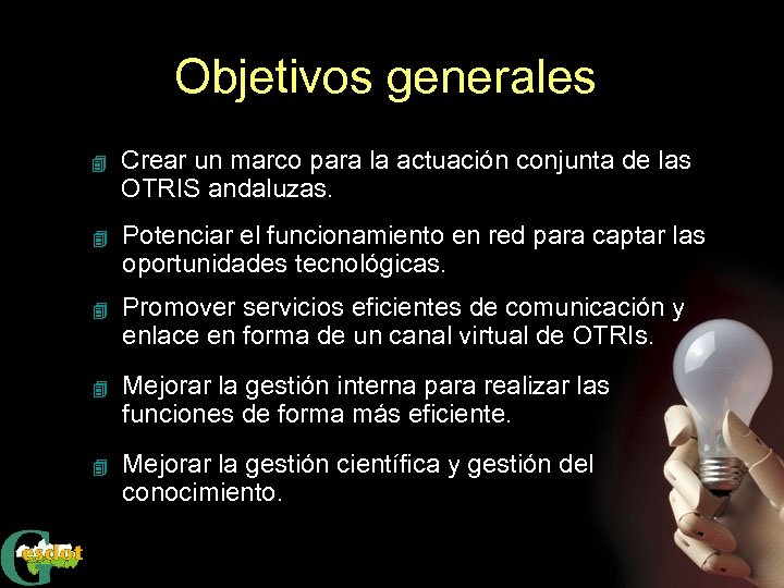 Objetivos generales 4 Crear un marco para la actuación conjunta de las OTRIS andaluzas.