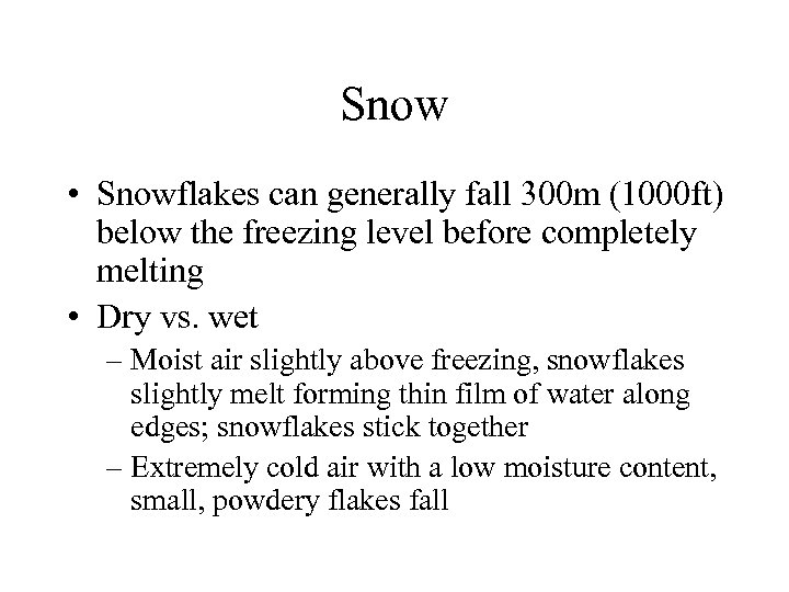 Snow • Snowflakes can generally fall 300 m (1000 ft) below the freezing level