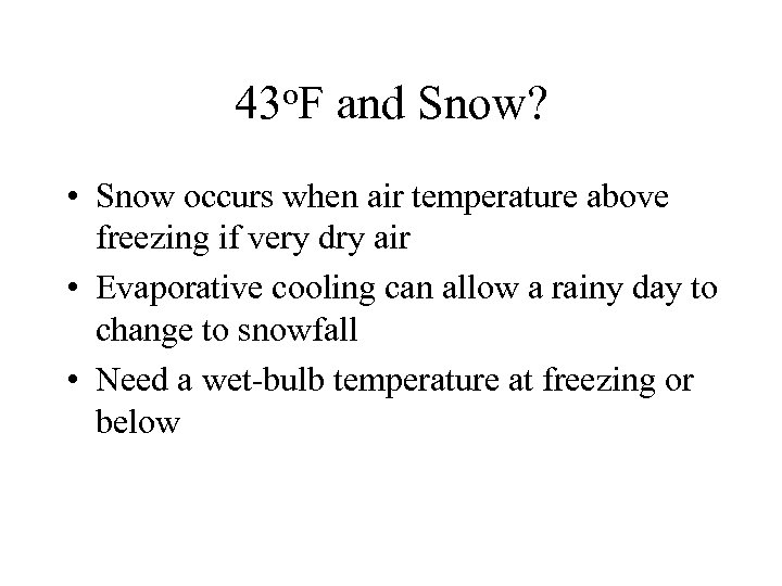 o. F and Snow? 43 • Snow occurs when air temperature above freezing if