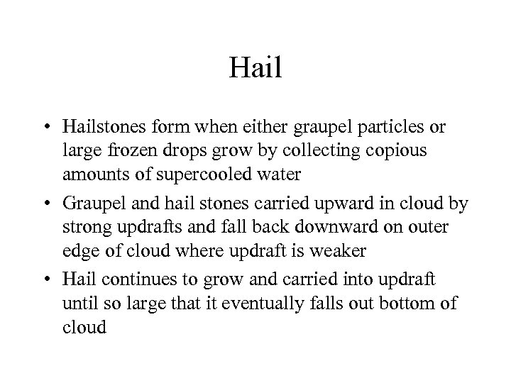 Hail • Hailstones form when either graupel particles or large frozen drops grow by