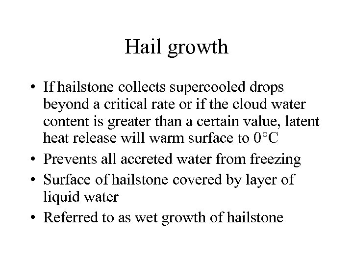 Hail growth • If hailstone collects supercooled drops beyond a critical rate or if
