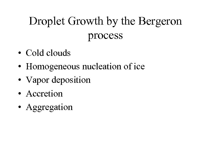 Droplet Growth by the Bergeron process • • • Cold clouds Homogeneous nucleation of