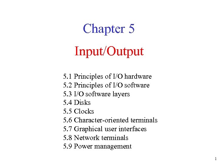 Chapter 5 Input/Output 5. 1 Principles of I/O hardware 5. 2 Principles of I/O