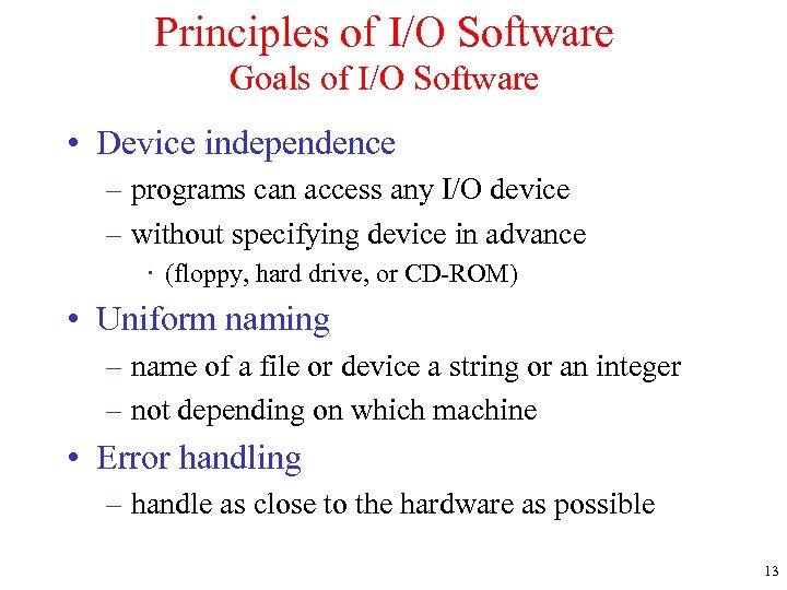 Principles of I/O Software Goals of I/O Software • Device independence – programs can