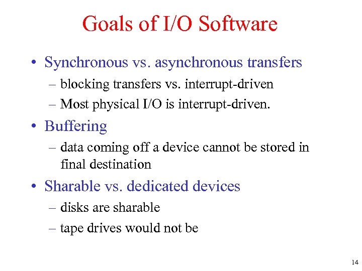 Goals of I/O Software • Synchronous vs. asynchronous transfers – blocking transfers vs. interrupt-driven