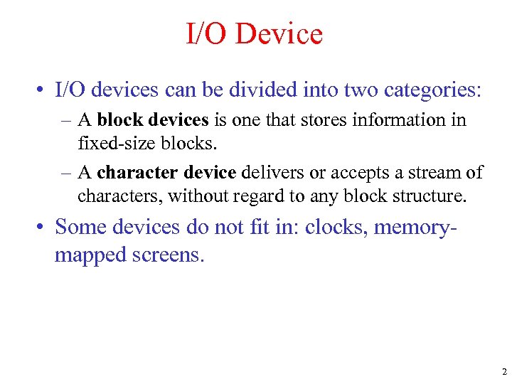 I/O Device • I/O devices can be divided into two categories: – A block