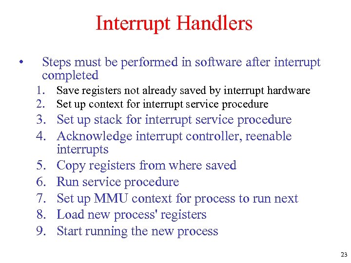 Interrupt Handlers • Steps must be performed in software after interrupt completed 1. Save