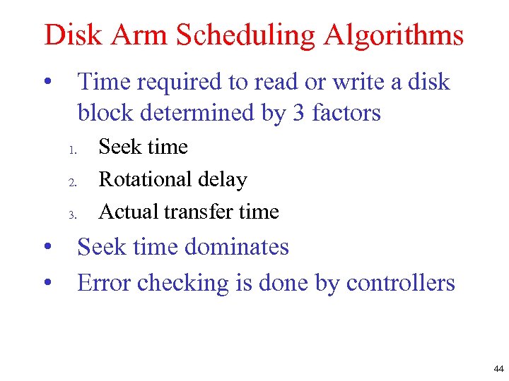 Disk Arm Scheduling Algorithms • Time required to read or write a disk block