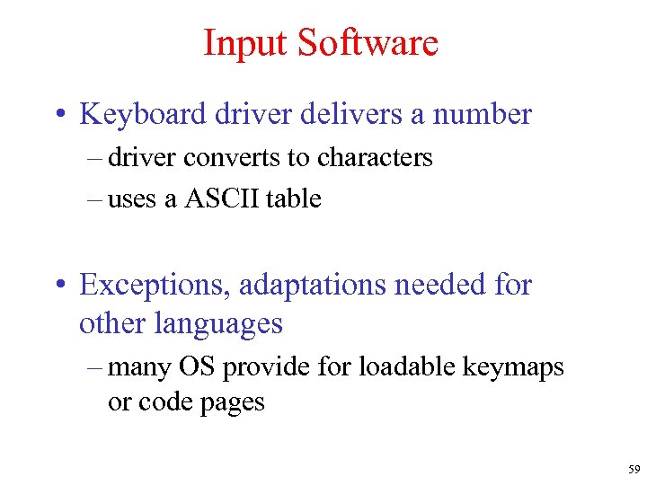 Input Software • Keyboard driver delivers a number – driver converts to characters –