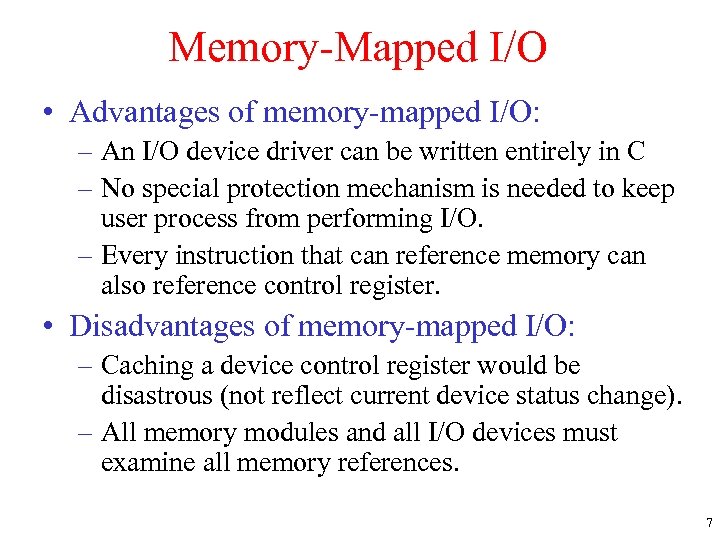 Memory-Mapped I/O • Advantages of memory-mapped I/O: – An I/O device driver can be