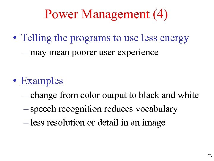 Power Management (4) • Telling the programs to use less energy – may mean