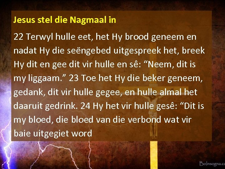 Jesus stel die Nagmaal in 22 Terwyl hulle eet, het Hy brood geneem en