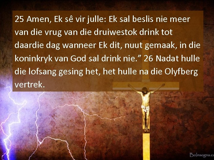 25 Amen, Ek se vir julle: Ek sal beslis nie meer van die vrug