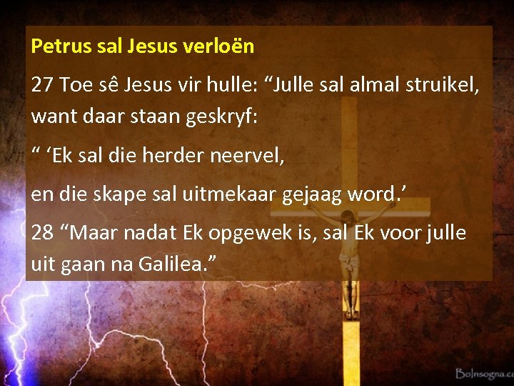 Petrus sal Jesus verloe n 27 Toe se Jesus vir hulle: “Julle sal almal