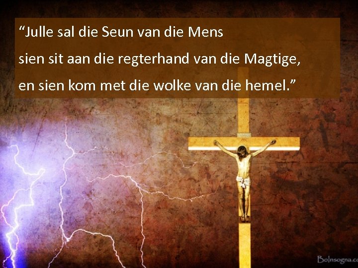 “Julle sal die Seun van die Mens sien sit aan die regterhand van die