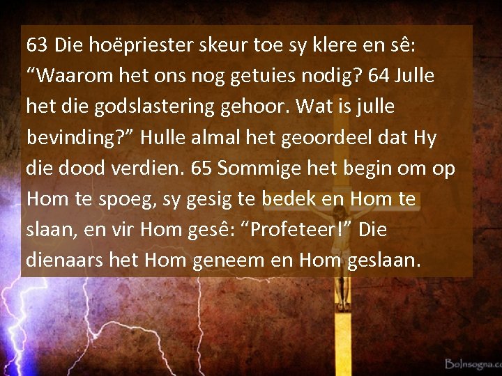 63 Die hoe priester skeur toe sy klere en se : “Waarom het ons