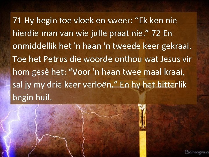 71 Hy begin toe vloek en sweer: “Ek ken nie hierdie man van wie