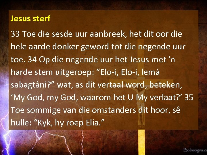 Jesus sterf 33 Toe die sesde uur aanbreek, het dit oor die hele aarde