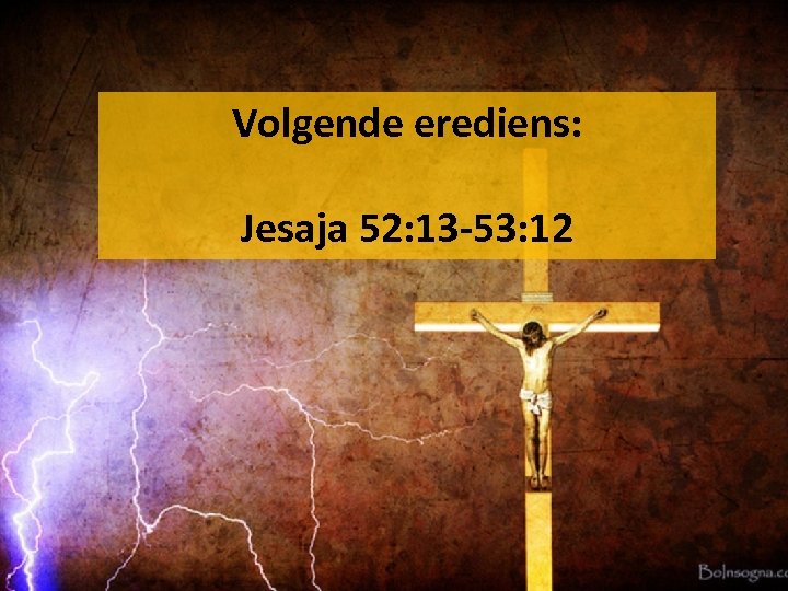 Volgende erediens: Jesaja 52: 13 -53: 12 
