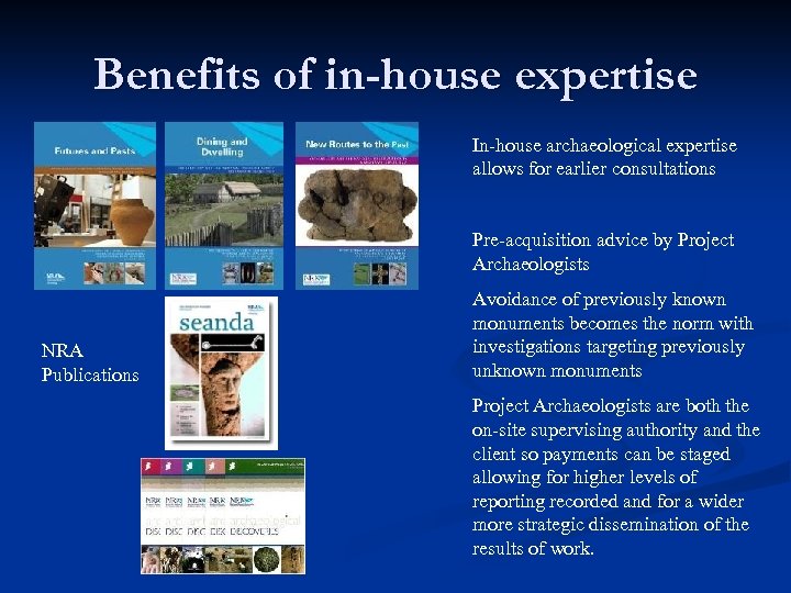 Benefits of in-house expertise In-house archaeological expertise allows for earlier consultations Pre-acquisition advice by