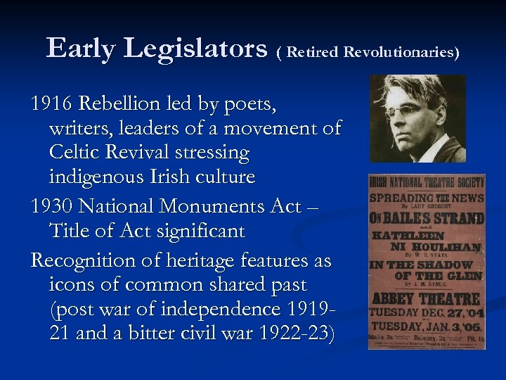Early Legislators ( Retired Revolutionaries) 1916 Rebellion led by poets, writers, leaders of a