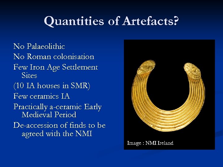 Quantities of Artefacts? No Palaeolithic No Roman colonisation Few Iron Age Settlement Sites (10
