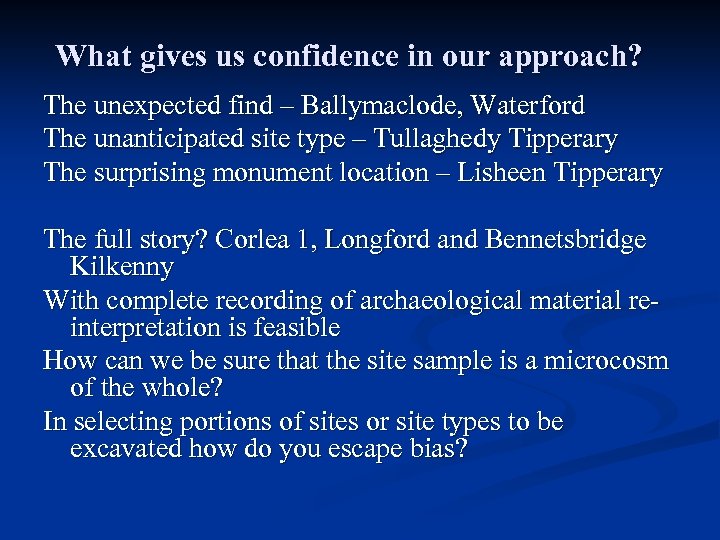 What gives us confidence in our approach? The unexpected find – Ballymaclode, Waterford The