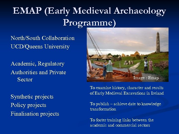 EMAP (Early Medieval Archaeology Programme) North/South Collaboration UCD/Queens University Academic, Regulatory Authorities and Private