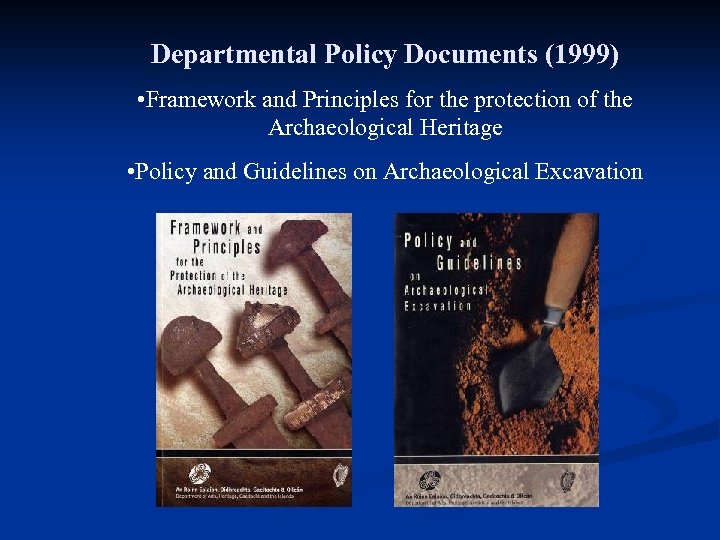 Departmental Policy Documents (1999) • Framework and Principles for the protection of the Archaeological