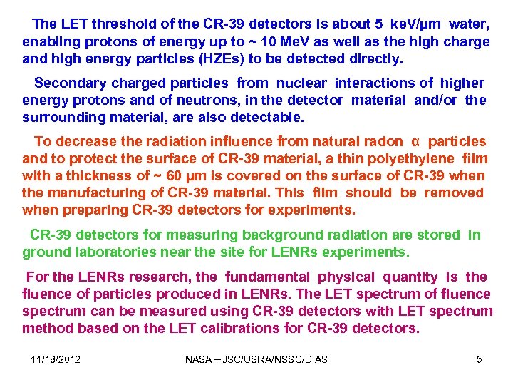 The LET threshold of the CR-39 detectors is about 5 ke. V/µm water, enabling