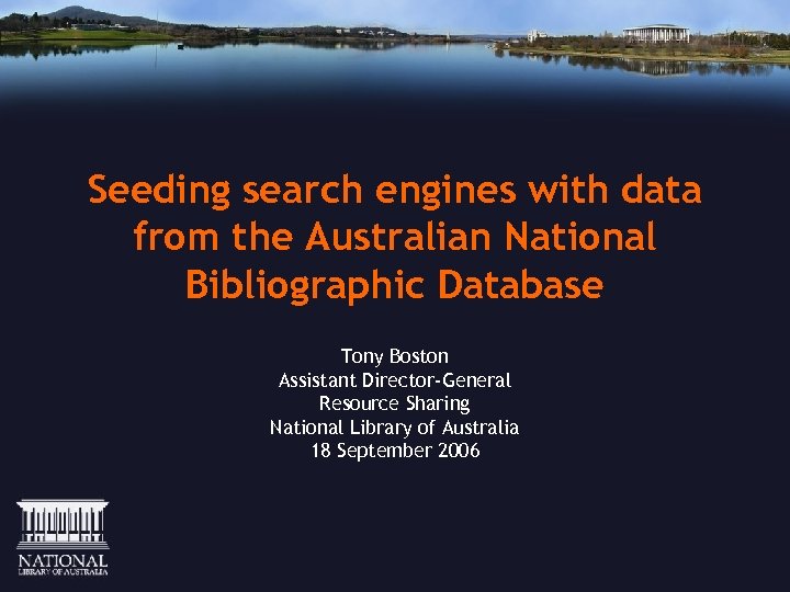 Seeding search engines with data from the Australian National Bibliographic Database Tony Boston Assistant