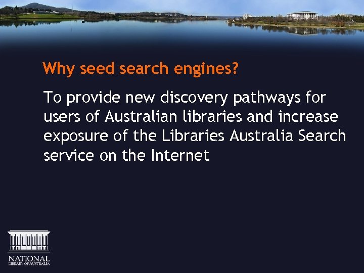 Why seed search engines? To provide new discovery pathways for users of Australian libraries