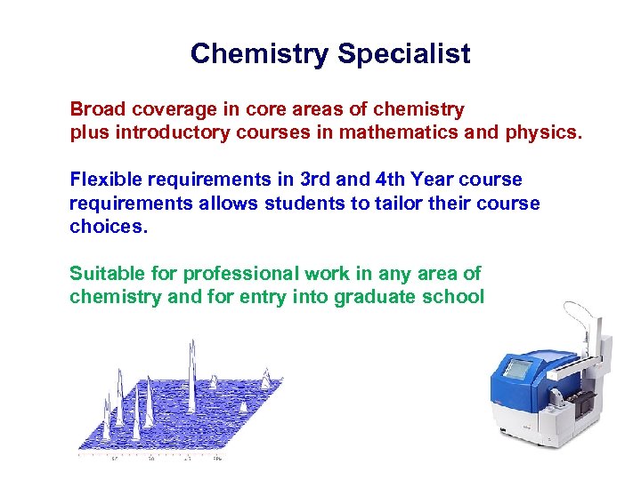 Chemistry Specialist Broad coverage in core areas of chemistry plus introductory courses in mathematics