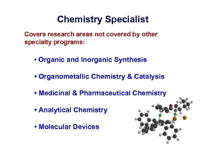 Chemistry Specialist Covers research areas not covered by other specialty programs: • Organic and