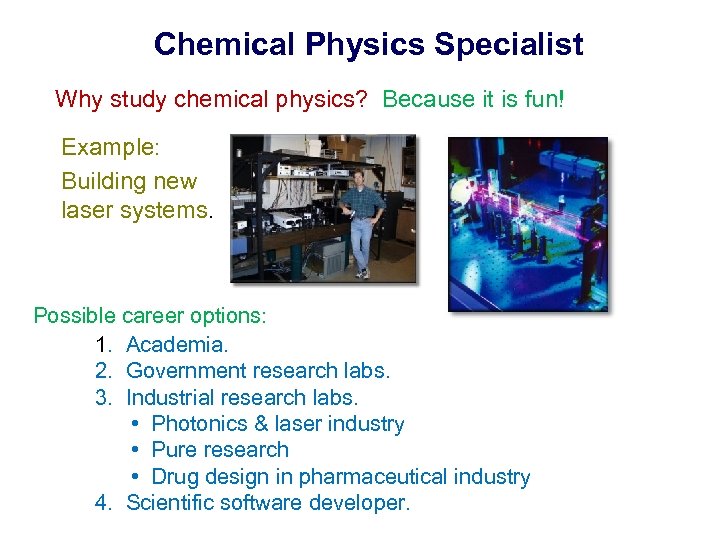 Chemical Physics Specialist Why study chemical physics? Because it is fun! Example: Building new