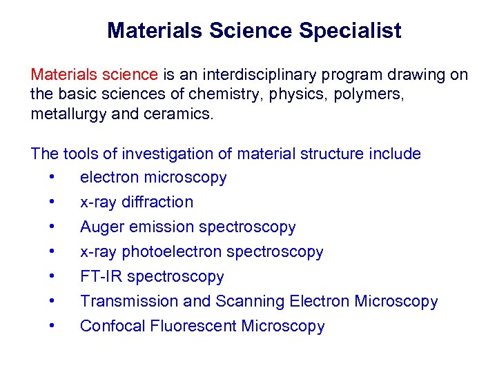 Materials Science Specialist Materials science is an interdisciplinary program drawing on the basic sciences