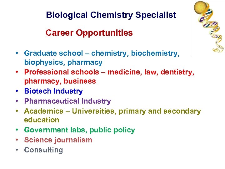 Biological Chemistry Specialist Career Opportunities • Graduate school – chemistry, biophysics, pharmacy • Professional