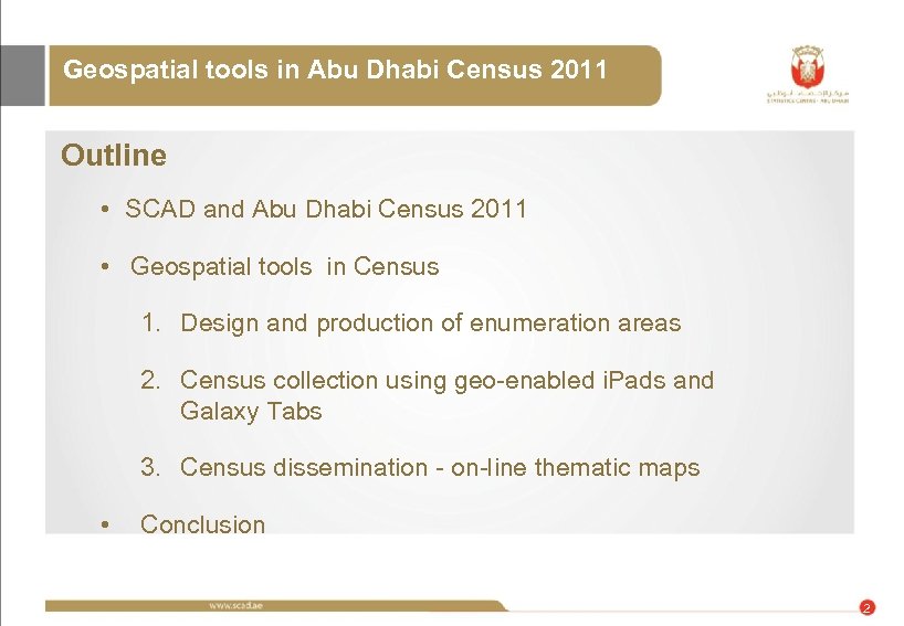 Geospatial tools in Abu Dhabi Census 2011 Outline • SCAD and Abu Dhabi Census