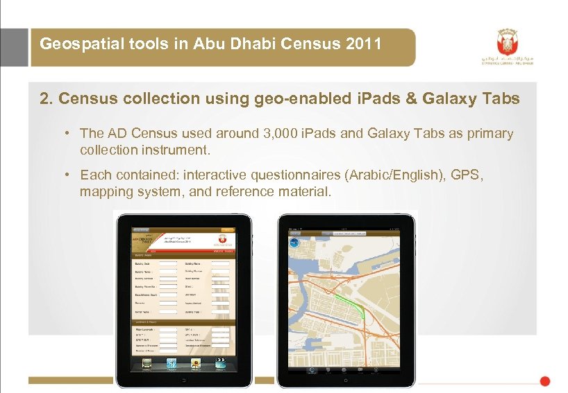Geospatial tools in Abu Dhabi Census 2011 2. Census collection using geo-enabled i. Pads