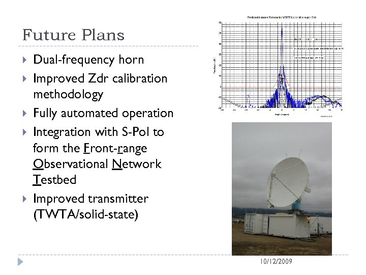 Future Plans Dual-frequency horn Improved Zdr calibration methodology Fully automated operation Integration with S-Pol