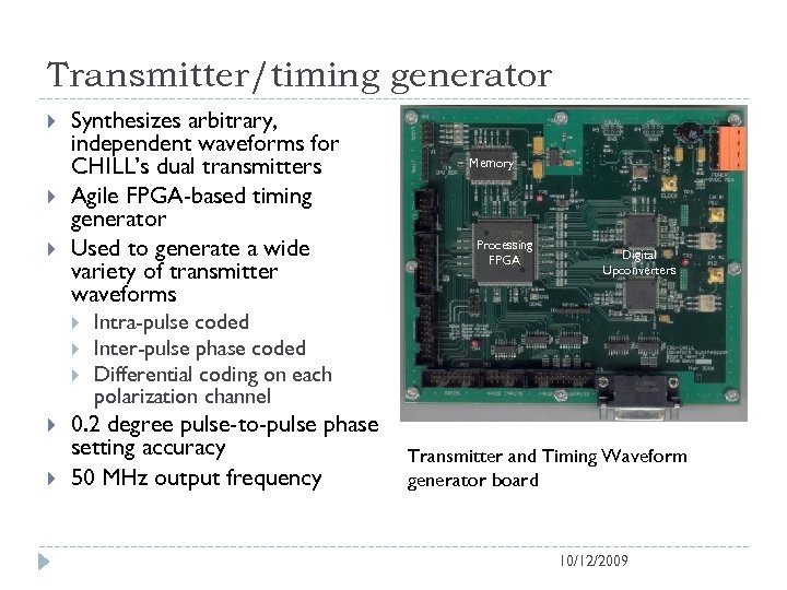 Transmitter/timing generator Synthesizes arbitrary, independent waveforms for CHILL’s dual transmitters Agile FPGA-based timing generator
