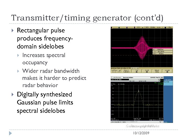 Transmitter/timing generator (cont’d) Rectangular pulse produces frequencydomain sidelobes Increases spectral occupancy Wider radar bandwidth