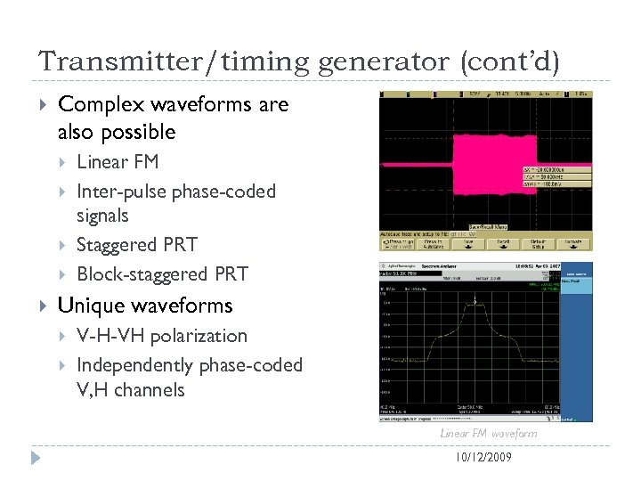 Transmitter/timing generator (cont’d) Complex waveforms are also possible Linear FM Inter-pulse phase-coded signals Staggered