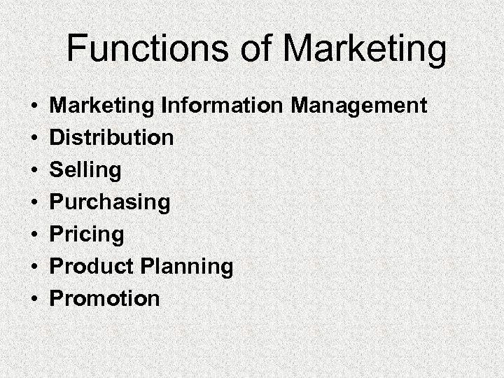Functions of Marketing • • Marketing Information Management Distribution Selling Purchasing Pricing Product Planning