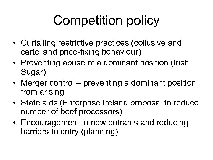 Competition policy • Curtailing restrictive practices (collusive and cartel and price-fixing behaviour) • Preventing